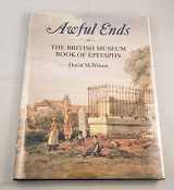 9780714117263-0714117269-Awful Ends: The British Museum Book of Epitaphs