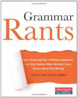 9780867096057-0867096055-Grammar Rants: How a Backstage Tour of Writing Complaints Can Help Students Make Informed, Savvy Choices About Their Writing