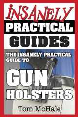 9780989065245-0989065243-The Insanely Practical Guide to Gun Holsters