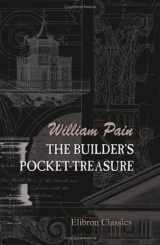 9781402170744-1402170742-The Builder's Pocket-Treasure: In Which not only the Theory, but the Practical Parts of Architecture are Carefully Explained