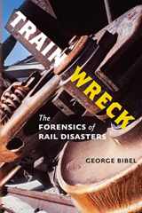 9781421427072-1421427079-Train Wreck: The Forensics of Rail Disasters