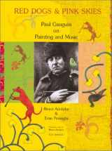 9780970124913-0970124910-Red Dogs and Pink Skies: Paul Gauguin on Painting and Music