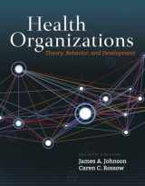9781284109825-1284109828-Health Organizations: Theory, Behavior, and Development