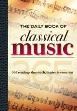 9781600582011-160058201X-The Daily Book of Classical Music: 365 readings that teach, inspire & entertain
