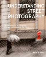 9781984860583-1984860585-Understanding Street Photography: An Introduction to Shooting Compelling Images on the Street