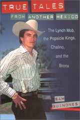 9780826322951-0826322956-True Tales from Another Mexico: The Lynch Mob, the Popsicle Kings, Chalino, and the Bronx