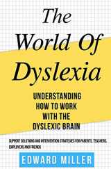 9781712020531-1712020536-The World of Dyslexia: Understanding How to Work with the Dyslexic Brain. Find the best Support Solutions and Intervention Strategies for Parents, Teachers, Employers, and Friends. ( ADHD )
