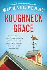 9780870208126-0870208128-Roughneck Grace: Farmer Yoga, Creeping Codgerism, Apple Golf, and Other Brief Essays from on and off the Back Forty