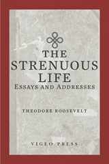 9781941129647-1941129641-The Strenuous Life: Essays and Addresses