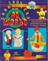 9780891456520-089145652X-Zany Characters of the Ad World: Collector's Identification & Value Guide