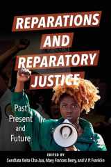 9780252087875-0252087879-Reparations and Reparatory Justice: Past, Present, and Future