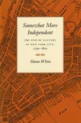 9780820323749-0820323748-Somewhat More Independent: The End of Slavery in New York City, 1770-1810