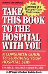 9781882606702-1882606701-Take This Book to the Hospital With You: A Consumer Guide to Surviving Your Hospital Stay