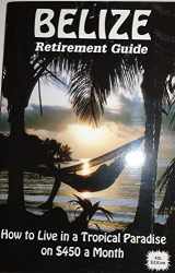 9781880862476-1880862476-Belize Retirement Guide: How To Live in a Tropical Paradise on $450 a Month
