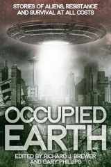 9781940610528-1940610524-Occupied Earth: Stories of Aliens, Resistance and Survival at all Costs