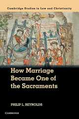 9781316509395-1316509397-How Marriage Became One of the Sacraments: The Sacramental Theology of Marriage from its Medieval Origins to the Council of Trent (Law and Christianity)