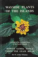 9780964542617-0964542617-Wayside Plants of the Islands: A Guide to the Lowland Flora of the Pacific Islands