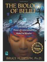 9781401923129-1401923127-The Biology of Belief: Unleashing the Power of Consciousness, Matter, & Miracles
