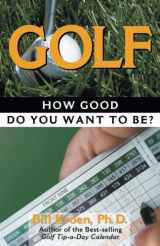9780740741937-0740741934-Golf: How Good Do You Want to Be?