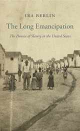 9780674986558-0674986555-The Long Emancipation: The Demise of Slavery in the United States (The Nathan I. Huggins Lectures)