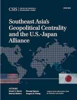 9781442240865-1442240865-Southeast Asia's Geopolitical Centrality and the U.S.-Japan Alliance (CSIS Reports)