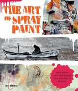 9781631591464-1631591460-The Art of Spray Paint: Inspirations and Techniques from Masters of Aerosol