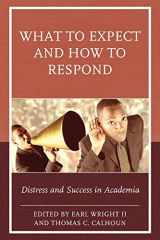 9781475827453-1475827458-What to Expect and How to Respond: Distress and Success in Academia