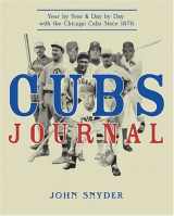 9781578601929-1578601924-Cubs Journal: Year by Year and Day by Day with the Chicago Cubs Since 1876