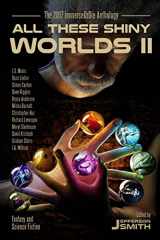 9781988706054-198870605X-All These Shiny Worlds II: The 2017 ImmerseOrDie Anthology