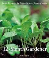 9781579903848-1579903843-The 12-Month Gardener: Simple Strategies for Extending Your Growing Season