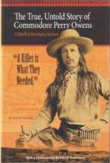 9781882824489-1882824482-A Killer is What They Needed: The True, Untold Story of Commodore Perry Owens, A Sheriff of the Arizona Territory