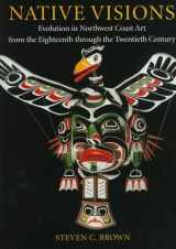 9780295976570-0295976578-Native Visions: Evolution in Northwest Coast Art from the Eighteenth Through the Twentieth Century