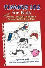 9781662909191-1662909195-Finance 102 for Kids: Practical Money Lessons Children Cannot Afford to Miss
