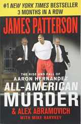 9781538760857-1538760851-All-American Murder: The Rise and Fall of Aaron Hernandez, the Superstar Whose Life Ended on Murderers' Row (James Patterson True Crime, 1)