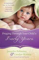 9780800725631-0800725638-Praying Through Your Child's Early Years: An Inspirational Year-by-Year Guide for Raising a Spiritually Healthy Child