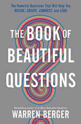 9781632869562-163286956X-The Book of Beautiful Questions: The Powerful Questions That Will Help You Decide, Create, Connect, and Lead
