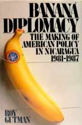 9780671606268-0671606263-Banana Diplomacy: The Making of American Policy in Nicaragua, 1981-1987