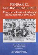 9786074623253-6074623252-Pensar El Antiimperialismo: Ensayos de Historia Intelectual Latinoamericana, 1900-1930