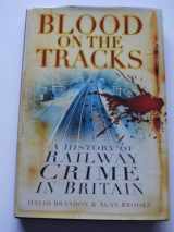 9780752452319-0752452312-Blood on the Tracks: A History of Railway Crime in Britain