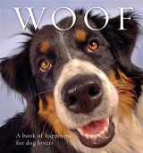 9781925335095-1925335097-Woof: A book of happiness for dog lovers (Animal Happiness)
