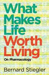 9780745662718-0745662714-What Makes Life Worth Living: On Pharmacology