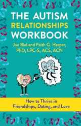 9781621063889-1621063887-The Autism Relationships Workbook: How to Thrive in Friendships, Dating, and Love