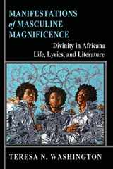 9780991073009-0991073002-Manifestations of Masculine Magnificence: Divinity in Africana Life, Lyrics, and Literature