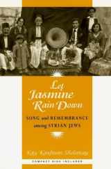 9780226752129-0226752127-Let Jasmine Rain Down: Song and Remembrance among Syrian Jews (Chicago Studies in Ethnomusicology)