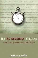 9780692500668-0692500669-The 60 Second Scholar: 100 Maxims for Mastering Bible Study
