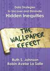 9781412914932-1412914930-Data Strategies to Uncover and Eliminate Hidden Inequities: The Wallpaper Effect