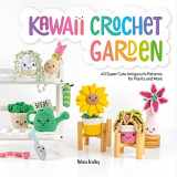 9781446309063-1446309061-Kawaii Crochet Garden: 40 super cute amigurumi patterns for plants and more