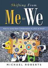 9781949539851-1949539857-Shifting From Me to We: How to Jump-Start Collaboration in a PLC at Work® (A straightforward guide for establishing a collaborative team culture in professional learning communities)