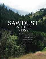 9780998399652-0998399655-Sawdust in Their Veins: The Story of George Eckersley Stoddard and Ellen Spowart Izatt Stoddard, Their Ancestors and Descendants