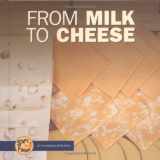 9780822513872-0822513870-From Milk to Cheese (Start to Finish)